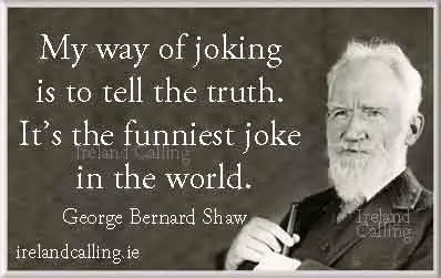 George Bernard Shaw quote. My way of joking is to tell the truth. Image copyright Ireland Calling
