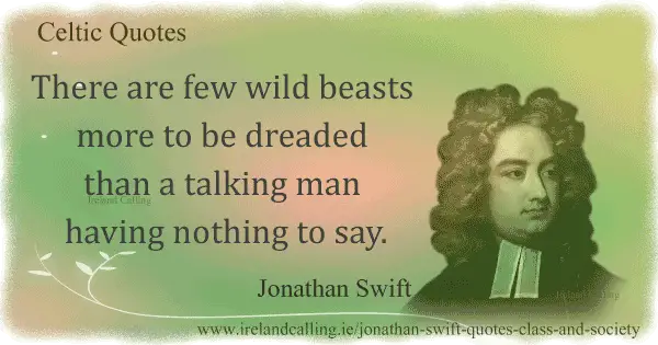 Jonathan-Swift quote. There are few wild beasts more to be dreaded than a talking man having nothing to say. Image copyright Ireland Calling