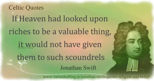 Jonathan Swift quote. If Heaven had looked upon riches. Image copyright Ireland Calling