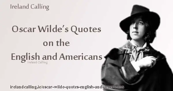 Oscar Wilde quotes on the English and Americans. Image copyright Ireland Calling