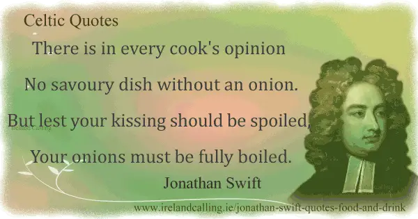 Jonathan Swift quote. There is in every cook's opinion, no savoury dish without an onion. Image copyright Ireland Calling