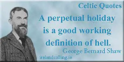 George Bernard Shaw quote. A perpetual holiday is a good working definition of hell. Image copyright Ireland Calling