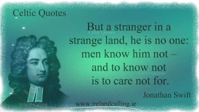 Illustration of Jonathan Swift quote. But a stranger in a strange land, he is no one: men know him not - and to know not is to care not for. Image copyright Ireland Calling
