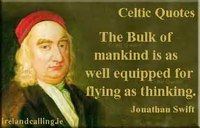 Jonathan Swift quote. The bulk of mankind is as well equipped for flying as thinking. Image copyright Ireland Calling