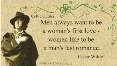 Oscar Wilde quote. Men always want to be a woman’s first love - women like to be a man’s last romance. Image copyright Ireland Calling