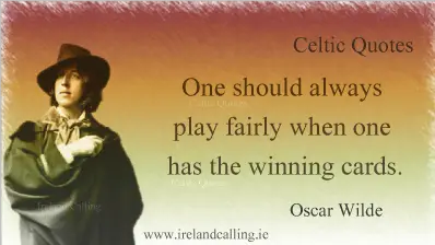 Oscar Wilde quote. One should always play fairly when one has the winning cards. Image copyright Ireland Calling