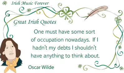 Oscar Wilde quote. One must have some sort of occupation nowadays. Image copyright Ireland Calling