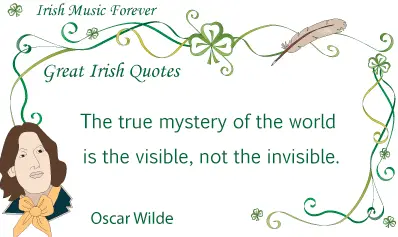 Oscar Wilde quote. The true mystery of the world is the visible, not the invisible. Image copyright Ireland Calling