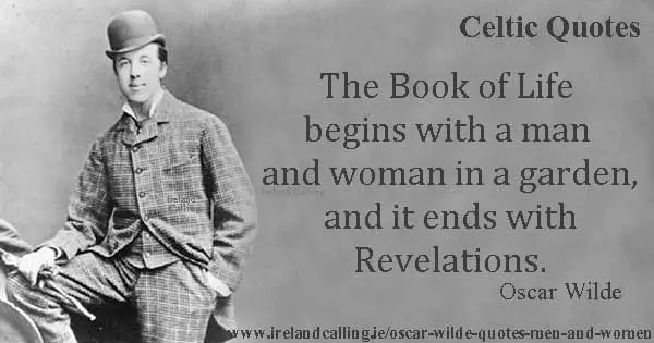 Oscar Wilde quote. The Book of Life begins with a man and woman in a garden and it ends with Revelations. Image copyright Ireland Calling