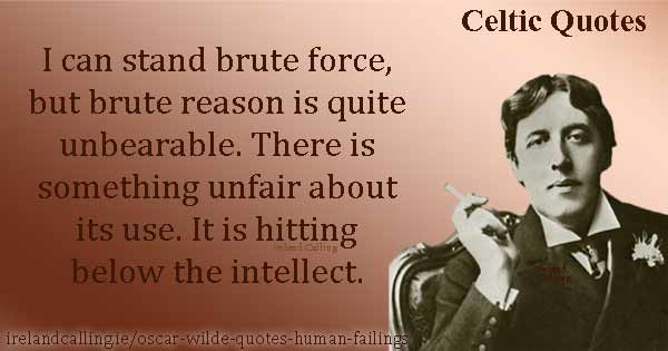 Oscar Wilde quote. I can stand brute force but brute reason is quite unbearable. Image copyright Ireland Calling