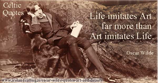 Oscar Wilde quote. Life imitates art far more than art imitates Life. Image copyright Ireland Calling