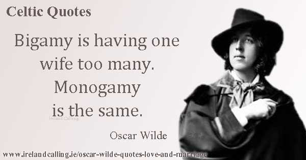 Oscar Wilde quote. Bigamy is having one wife too many. Monogamy is the same. Image copyright Ireland Calling