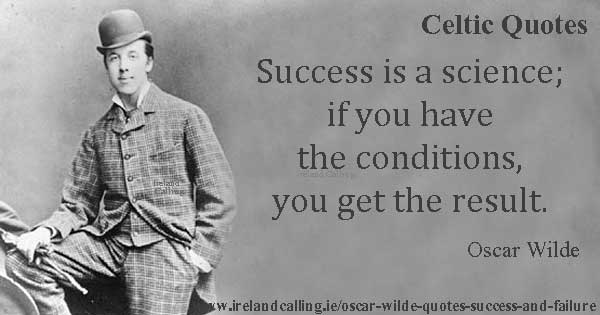 Oscar Wilde quote. Success is a science, if you have the conditions you get the result. Image copyright Ireland Calling