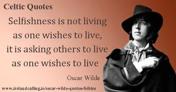 Oscar Wilde quote. Selfishness is not living as one wishes to live. Image copyright Ireland Calling