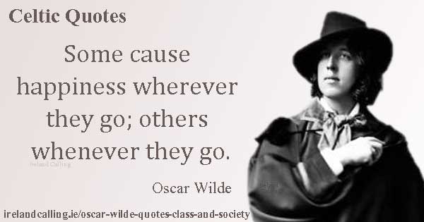Oscar Wilde quote. Some cause happiness wherever they go others whenever they go. Image copyright Ireland Calling