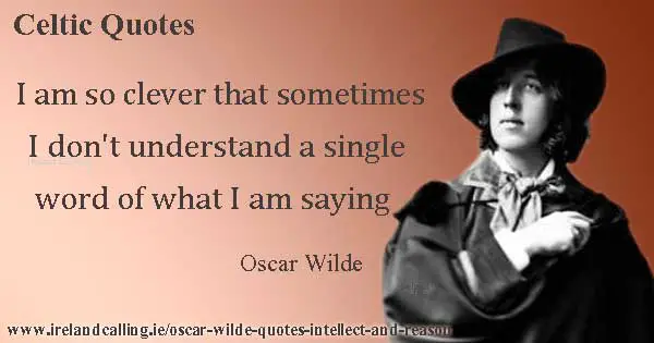 Oscar Wilde quote. I am so clever that sometimes I don't understand a single word that I am saying. Image copyright Ireland Calling