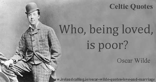 Oscar Wilde quote. Who being loved is poor. Image copyright Ireland Calling