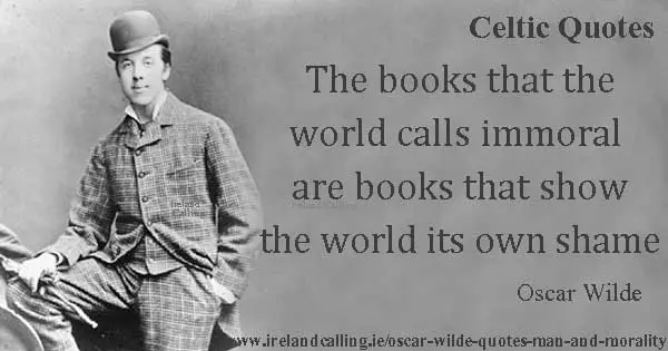 Oscar Wilde quote. The books that the world calls immoral are books that show the world its own shame. Image copyright Ireland Calling