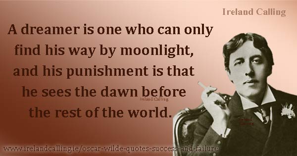Oscar Wilde quote. A dreamer is one who can only find his way by moonlight. Image copyright Ireland Calling