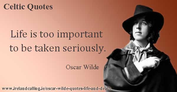 Oscar Wilde quote. Life is too important to be taken seriously. Image copyright Ireland Calling