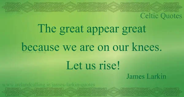 James-Larkin_6The-great-appear-great-because-we-are-on-our-knees-Let-us-rise Image copyright Ireland Calling