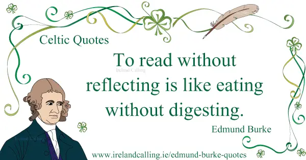 Edmund Burke quote. To read without reflecting is like eating without digesting. Image copyright Ireland Calling