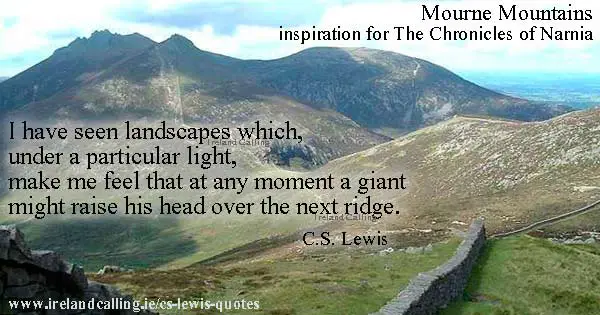 CS Lewis quote. I have seen landscapes that make me feel that at any moment a giant might raise his head over the next ridge. Image copyright Ireland Calling