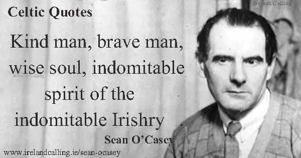 Sean O’Casey quote. Kind man, brave man, wise soul, indomitable spirit of the indomitable Irishry. Image copyright Ireland Calling
